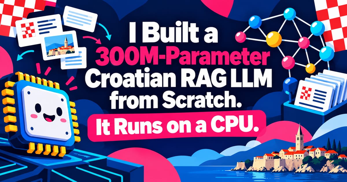 Construí desde cero un LLM croata de 300 millones de parámetros para RAG. Funciona en CPU